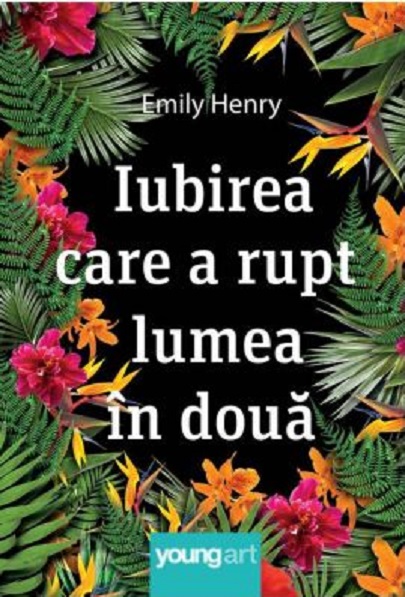 Iubirea care a rupt lumea in doua | Emily Henry