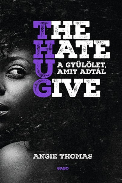 Vezi detalii pentru The Hate U Give - A gyűlölet, amit adtál | Angie Thomas