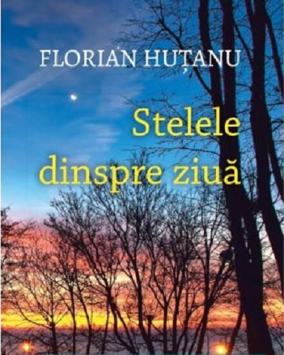 Stelele dinspre ziua  | Florian Hutanu