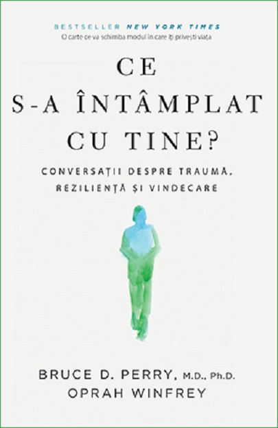 Ce s-a intamplat cu tine? | Bruce D. Perry, Oprah Winfrey