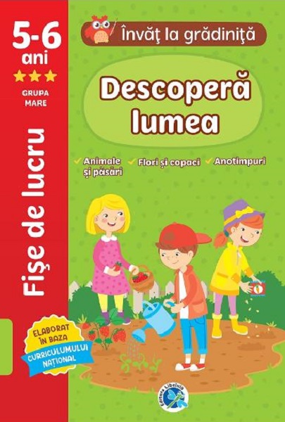 Descopera lumea - 5-6 ani. Grupa mare |