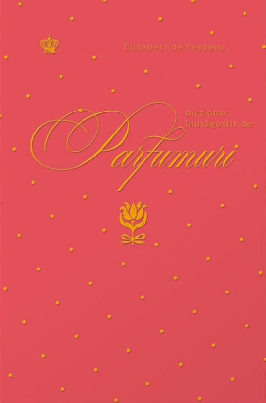 Dictionar indragostit de parfumuri | Elisabeth De Feydeau