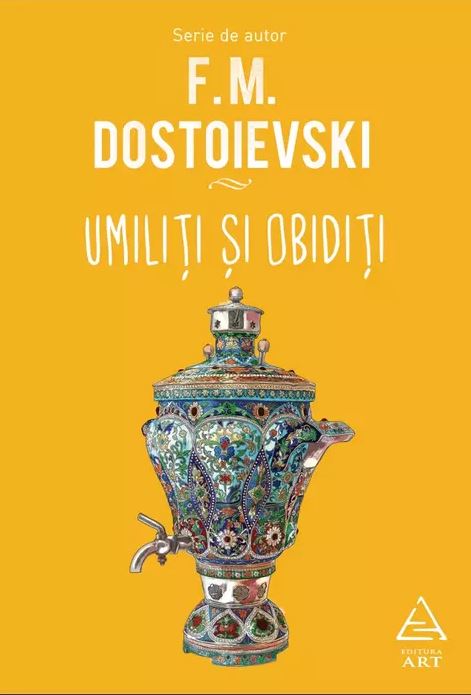 Umiliti si obiditi | Feodor Mihailovici Dostoievski