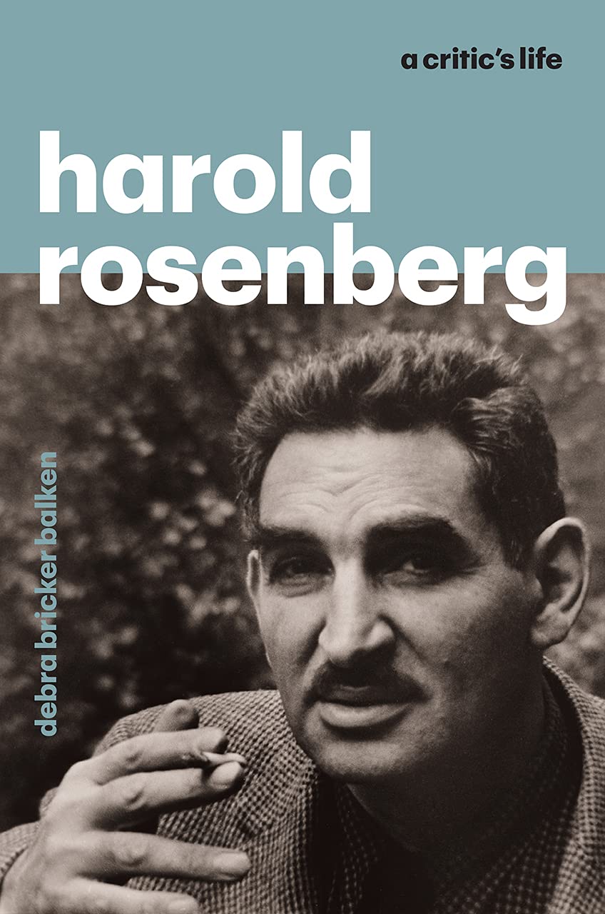 Harold Rosenberg: A Critic\'s Life | Debra Bricker Balken