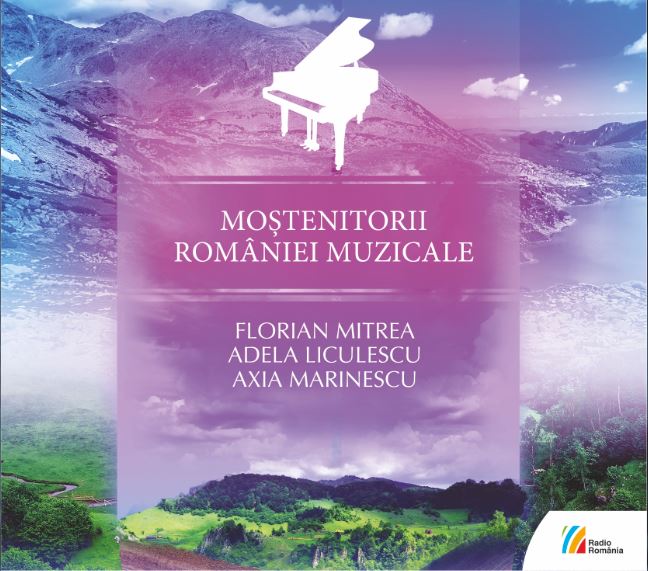Mostenitorii Romaniei Muzicale | Florian Mitrea, Adela Liculescu, Axia Marinescu