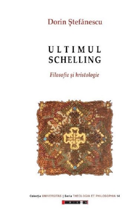 Ultimul Schelling. Filosofie si Hristologie | Dorin Stefanescu