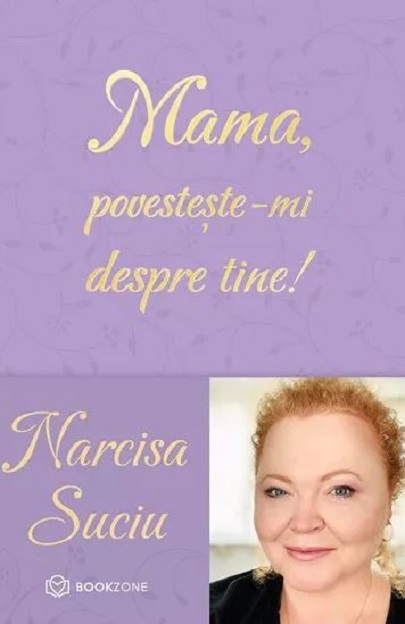 Mama, povesteste-mi despre tine! | Narcisa Suciu