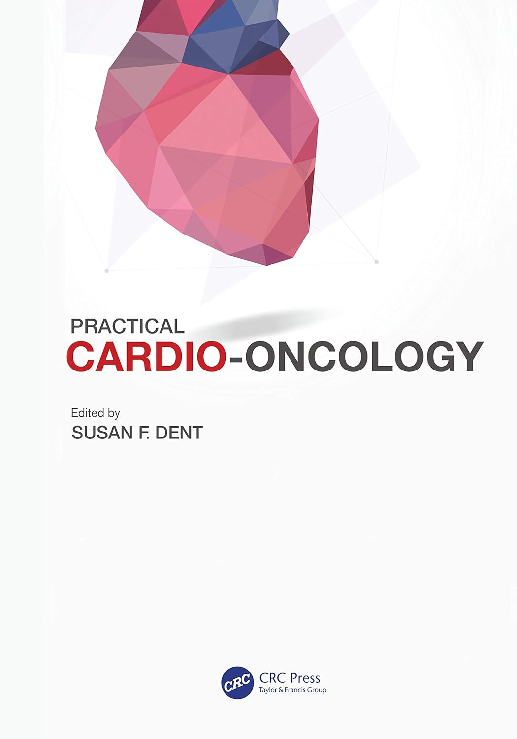 Practical Cardio-Oncology | Susan F. Dent