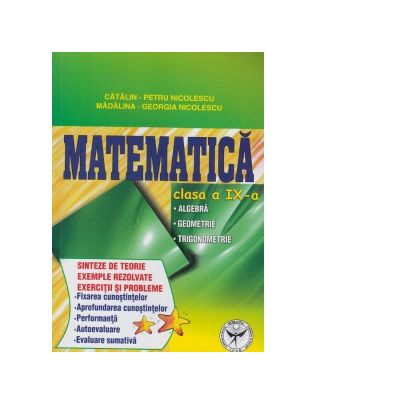 Matematica - clasa a IX-a - Algebra. Geometrie. Trigonometrie | Catalin-Petru Nicolescu, Madalina-Georgia Nicolescu