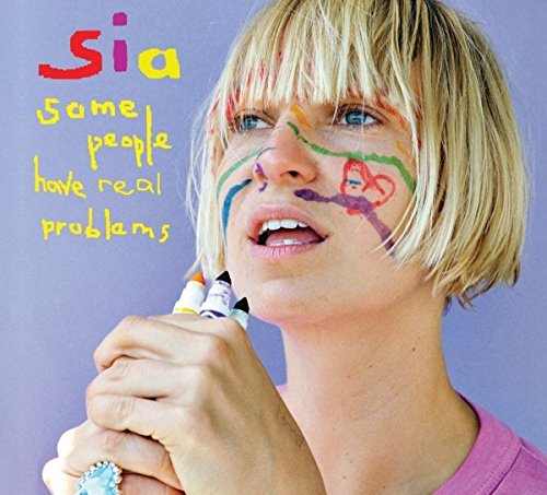 Some People Have Real Problems | Sia