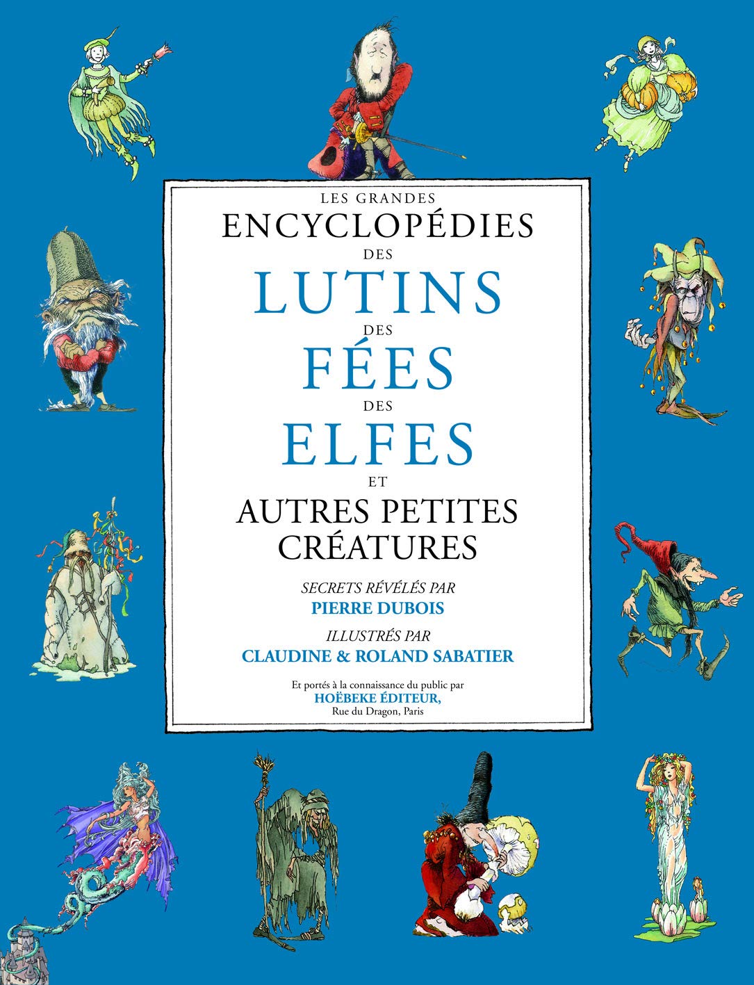 Les Grandes Encyclopédies des lutins, des fées, des elfes | Roland et Claudine Sabatier, Pierre Dubois