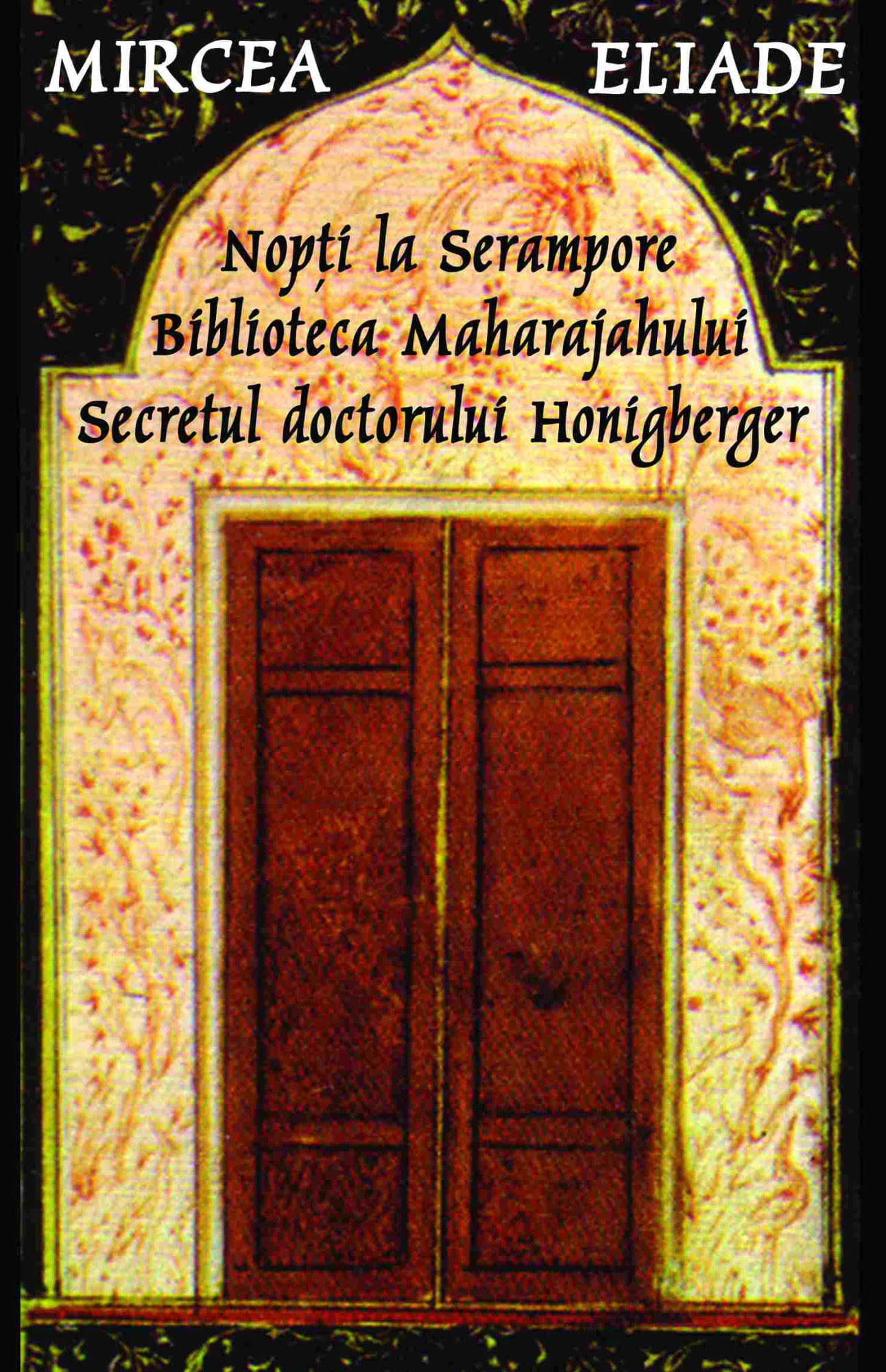 Nopti la Serampore. Secretul doctorului Honigberger. Biblioteca Maharajahului | Mircea Eliade