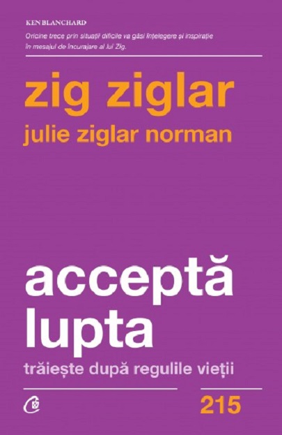Accepta lupta | Zig Ziglar, Julie Ziglar Norman