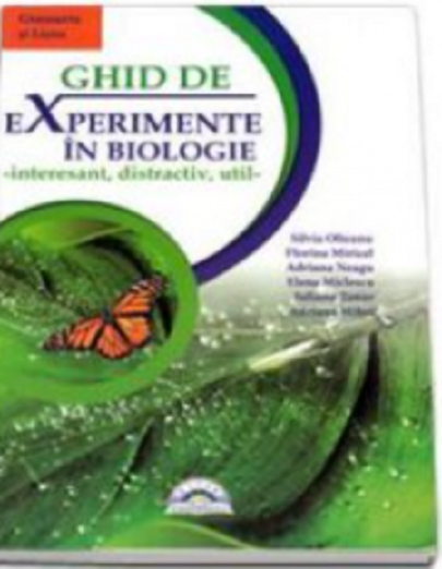 Ghid de experimente in biologie | Silvia Olteanu, Adriana Mihai, Iuliana Tanur, Adriana Neagu