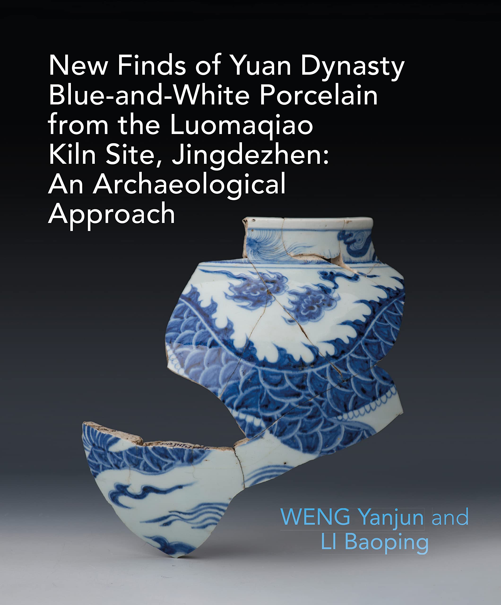 New Finds of Yuan Dynasty Blue-and-White Porcelain from the Luomaqiao Kiln Site, Jingdezhen | Yanjun Weng