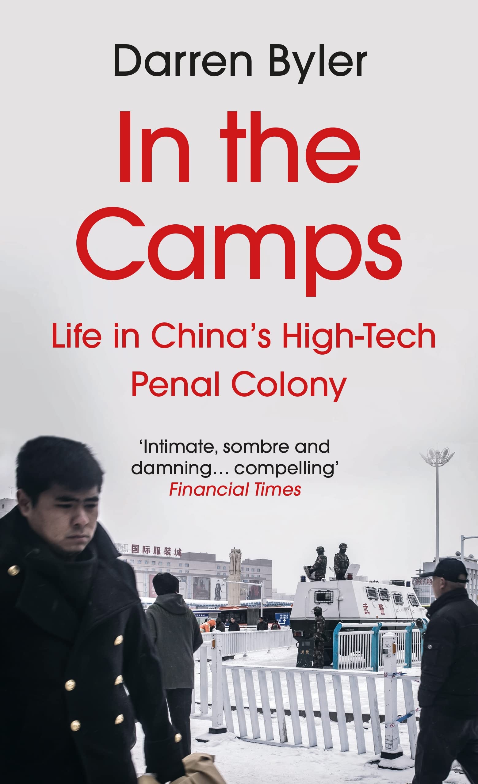 In The Camps: Life In China’s High-Tech Penal Colony | Darren Byler