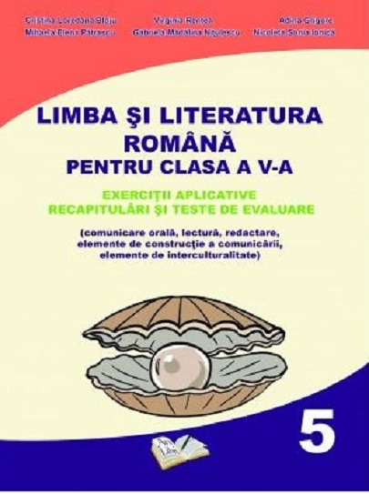 Limba si Literatura Romana pentru clasa a V-a | Cristina-Loredana Bloju, Virginia Rentea, Adina Grigore, Mihaela-Elena Patrascu, Nicoleta-Sonia Ionica