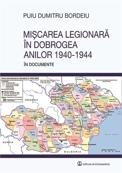 Miscarea legionara in Dobrogea anilor 1940 - 1944 | Puiu Dumitru Bordeiu