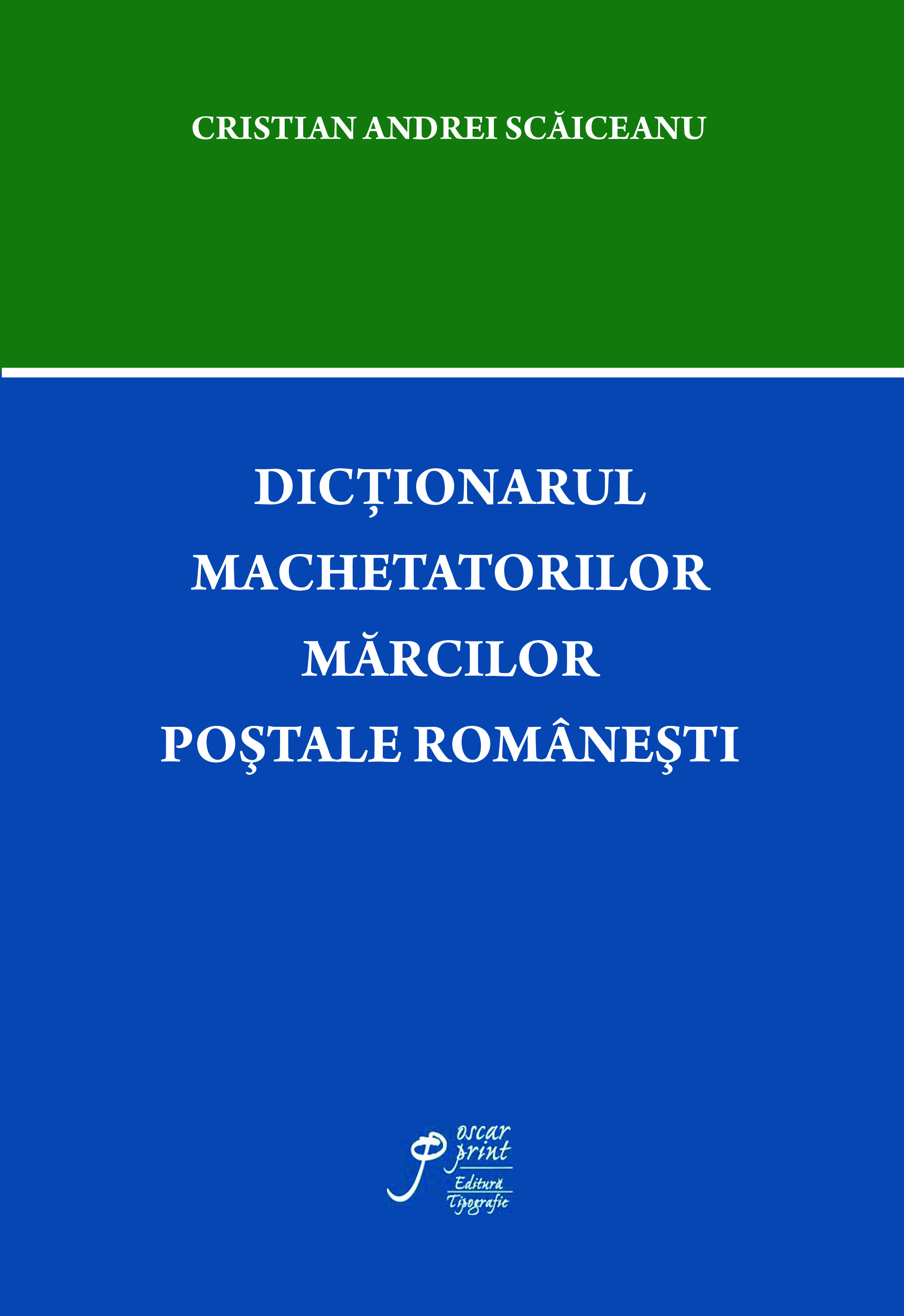 Dictionarul machetatorilor marcilor postale romanesti | Cristian Andrei Scaiceanu
