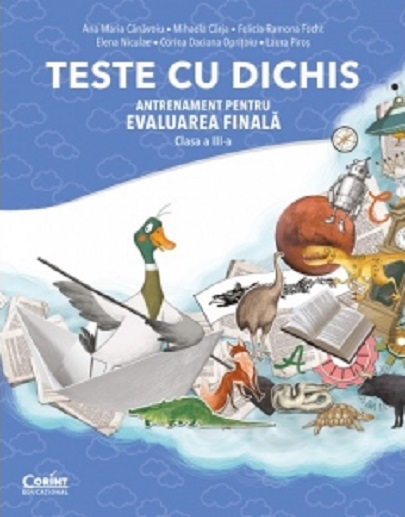 Teste cu dichis. Antrenament pentru Evaluarea Finala. Clasa a III-a | Mihaela Carja, Ana Maria Canavoiu, Laura Piros, Corina Daciana Opritoiu, Elena Niculae, Felicia Ramona Focht