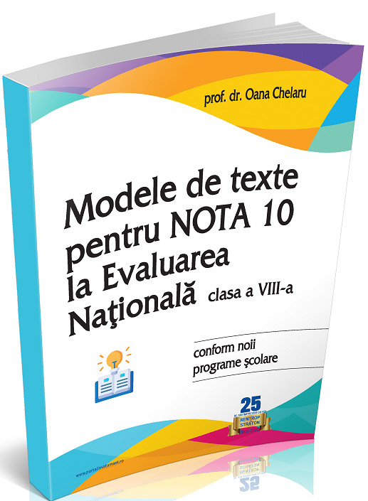 Modele de texte pentru nota 10 la Evaluarea Nationala 2022 clasa a VIII-a | Oana Chelaru