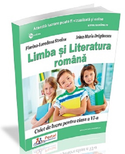 Limba si literatura romana. Caiet de lucru pentru clasa a VI-a | Irina Draganescu, Florina-Loredana Streinu