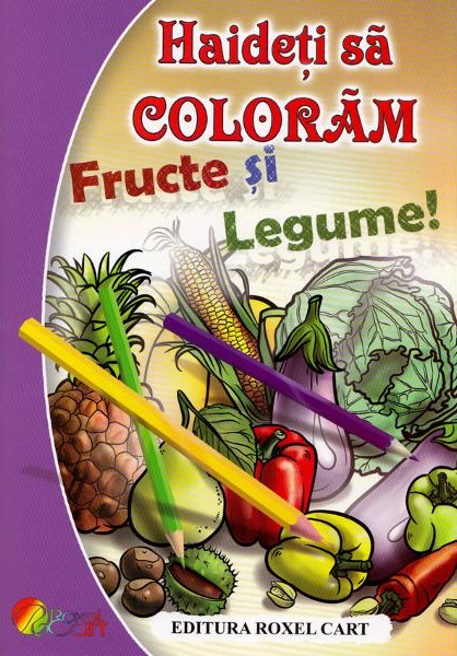 Haideti sa coloram fructe si legume | Nicoleta Ionescu carturesti 2022