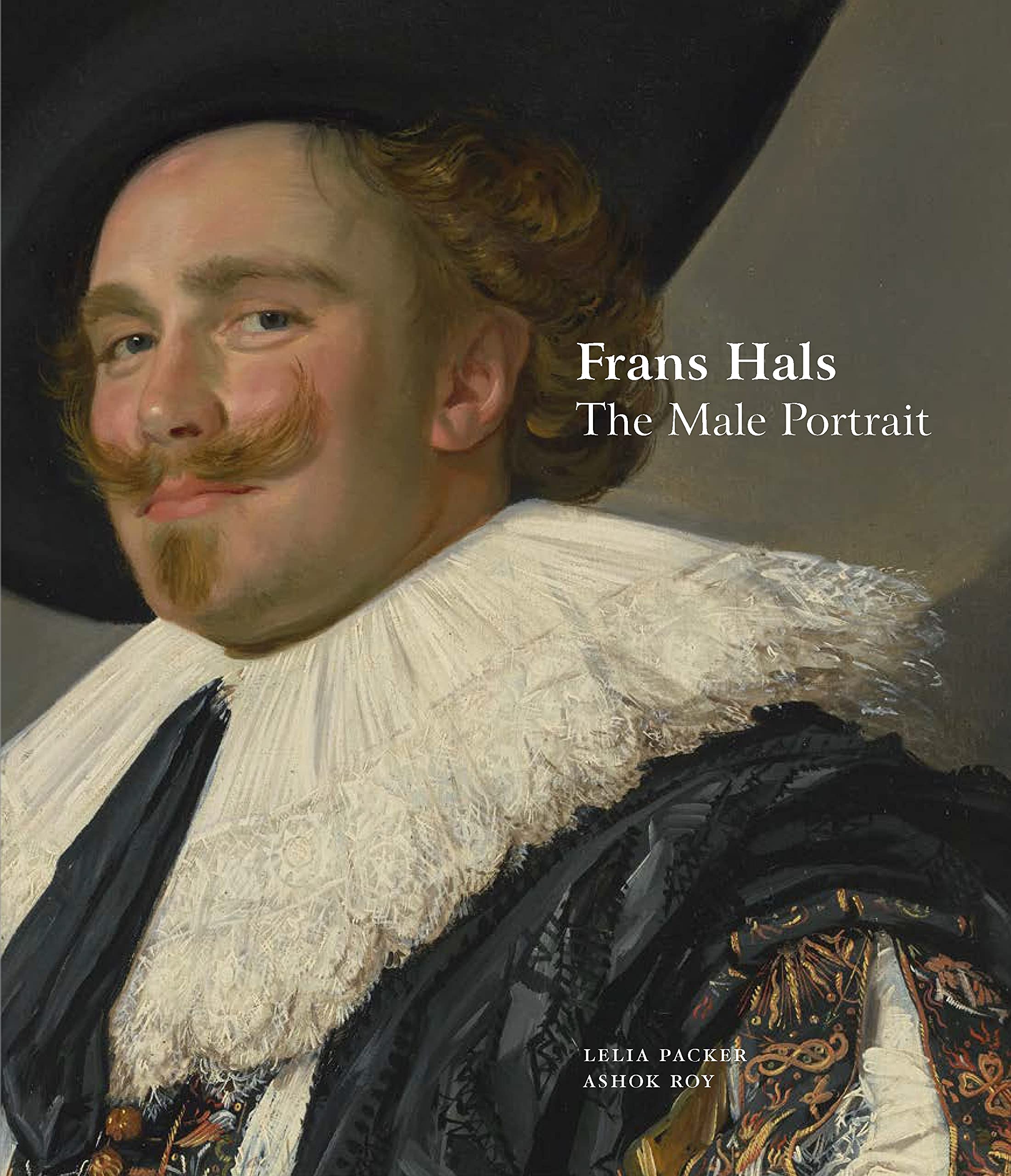 Frans Hals. The Male Portrait | Ashok Roy, Leila Packer, Frans Hals
