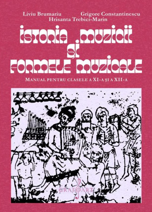 Istoria muzicii si formele muzicale - manual pentru clasele XI-XII | Liviu Brumariu, Hrisanta Trebici-Marin, Grigore Constantinescu