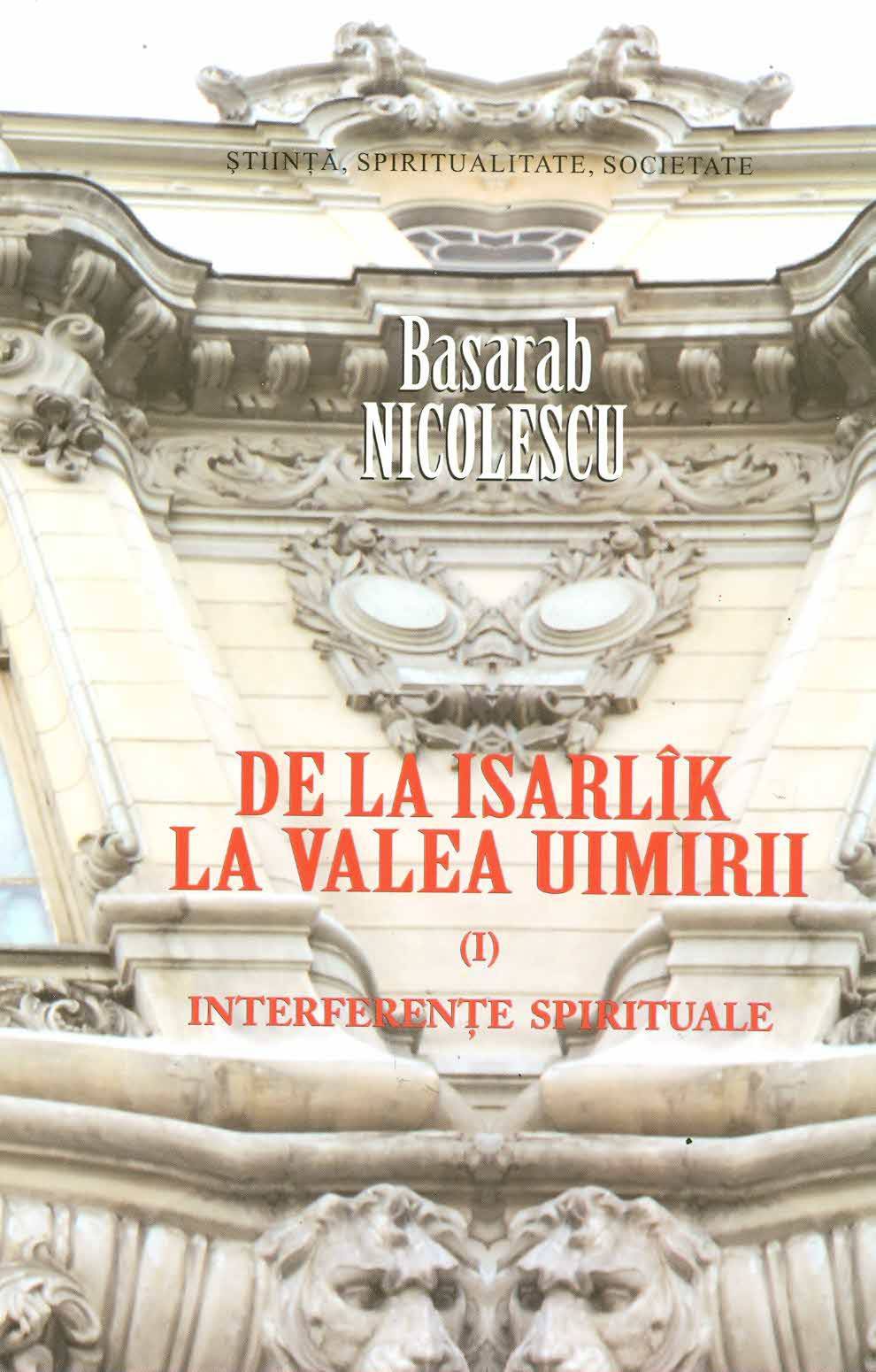 De la Isarlik la Valea Uimirii. Vol. I. Interferente spirituale | Basarab Nicolescu