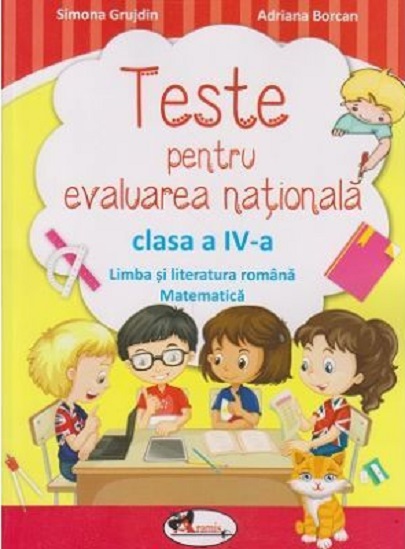 Teste pentru evaluarea nationala clasa a IV-a. Limba romana si matematica | Adriana Borcan, Simona Grujdin