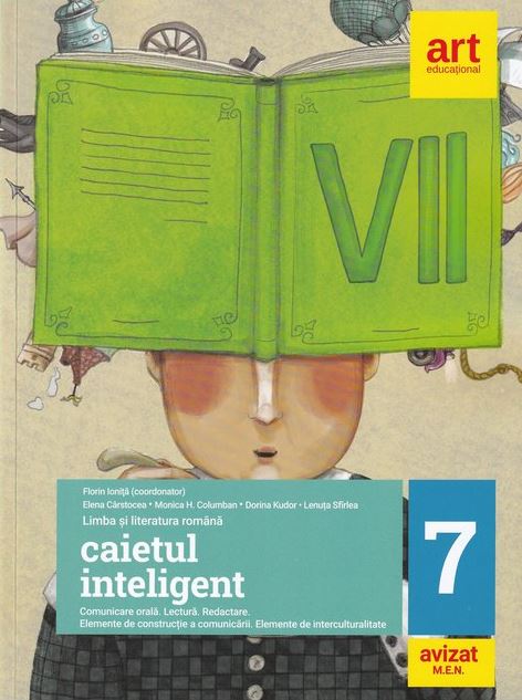 Caietul inteligent. Limba si literatura romana. Clasa a VII-a | Florin Ionita​, Lenuta Sfirlea, Monica H. Columban, Ana Coman, Elena Carstocea