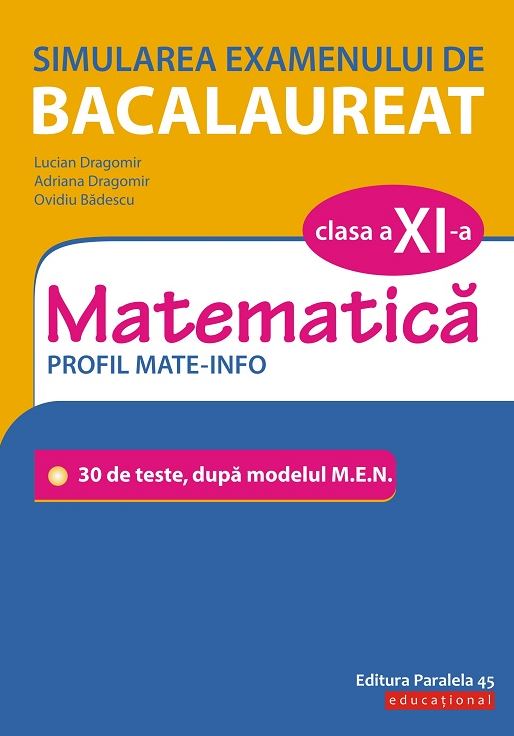 Simularea examenului de bacalaureat. Matematica. Clasa a XI-a | Lucian Dragomir, Adriana Dragomir, Ovidiu Badescu