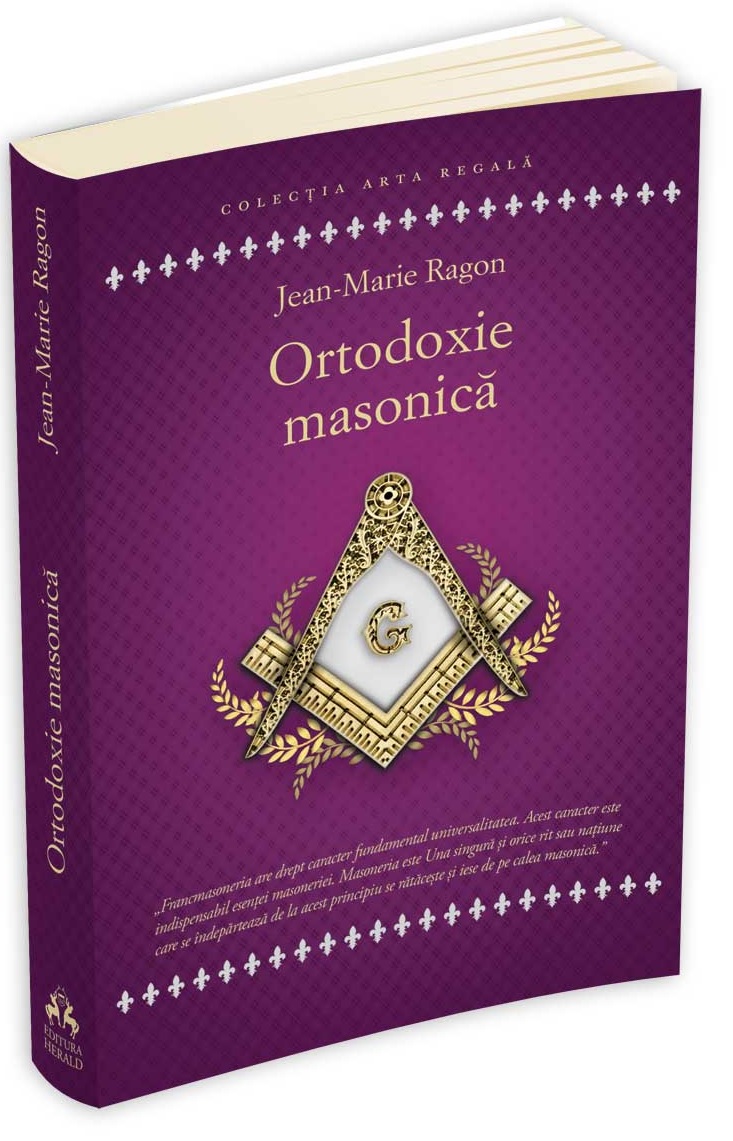Ortodoxie Masonica. Istorie, Rituri, Doctrine | Ragon Jean-Marie carturesti 2022