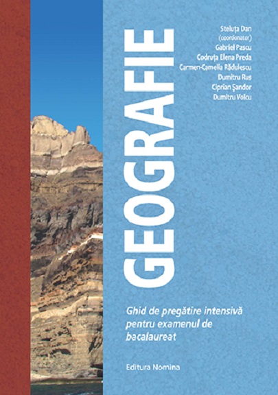 Geografie – ghid de pregatire intensiva pentru examenul de bacalaureat | ​Steluta Dan, Gabriel Pascu, Dumitru Voicu, Ciprian Sandor, Codruta Elena Preda