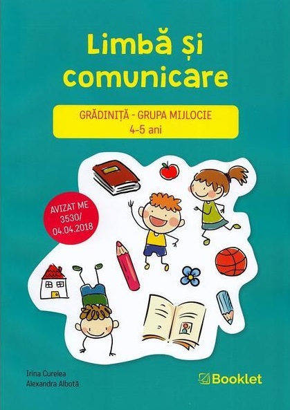 Limba si comunicare - Grupa mijlocie 4-5 ani | Irina Curelea, Alexandra Albota