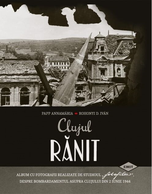 Clujul ranit | Annamaria Papp, Ivan D. Rohonyi