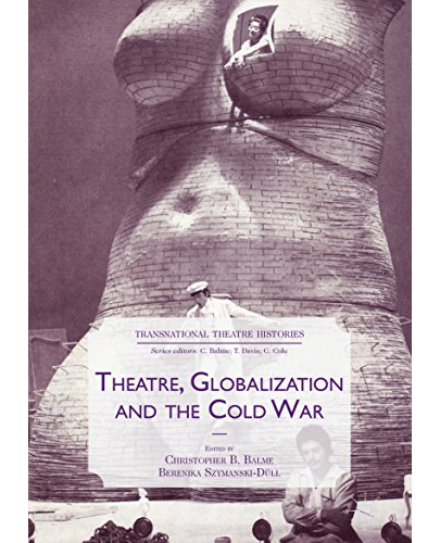 Theatre, Globalization and the Cold War | Christopher Balme, Berenika Szymanski-Düll