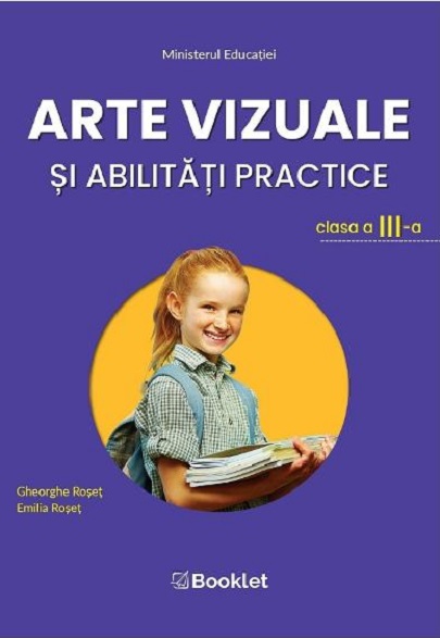 Arte vizuale si abilitati practice. Manual pentru clasa a III-a | Gheorghe Roset, Emilia Roset