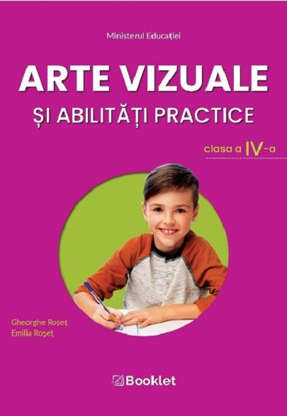 Arte vizuale si abilitati practice. Manual pentru clasa a IV-a | Gheorghe Roset, Emilia Roset