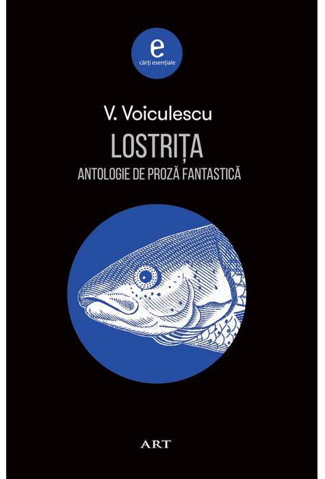 Lostrita. Antologie de proza fantastica | Vasile Voiculescu ART imagine 2022