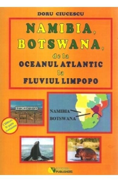 Namibia, Botswana, de la Oceanul Atlantic la fluviul Limpopo | Doru Ciucescu