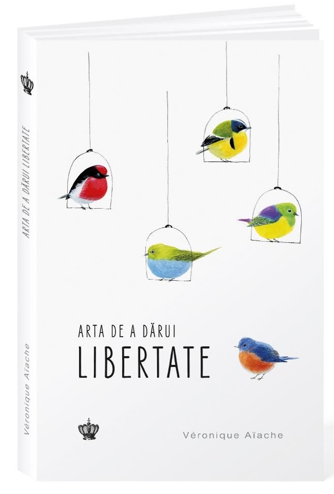 Arta de a darui libertate | Veronique Aiache