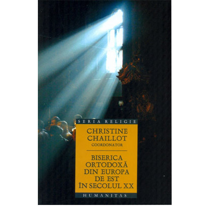 Biserica Ortodoxa din Europa de Est in secolul XX | Christine Chaillot