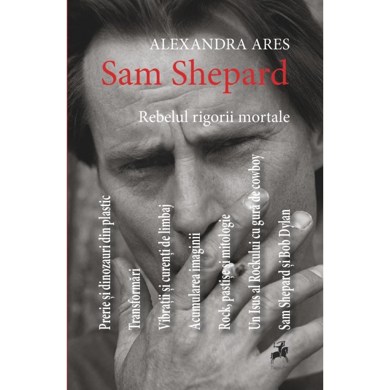 Sam Shepard: rebelul rigorii mortale | Alexandra Ares carturesti 2022