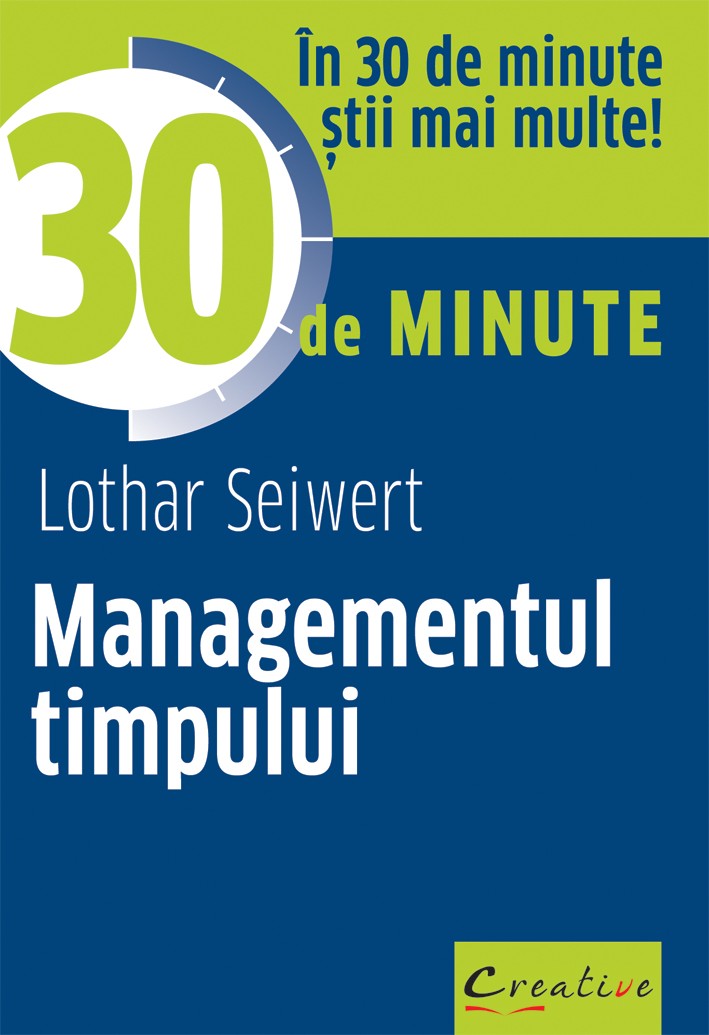 Managementul timpului in 30 de minute | Lothar Seiwert carturesti.ro imagine 2022