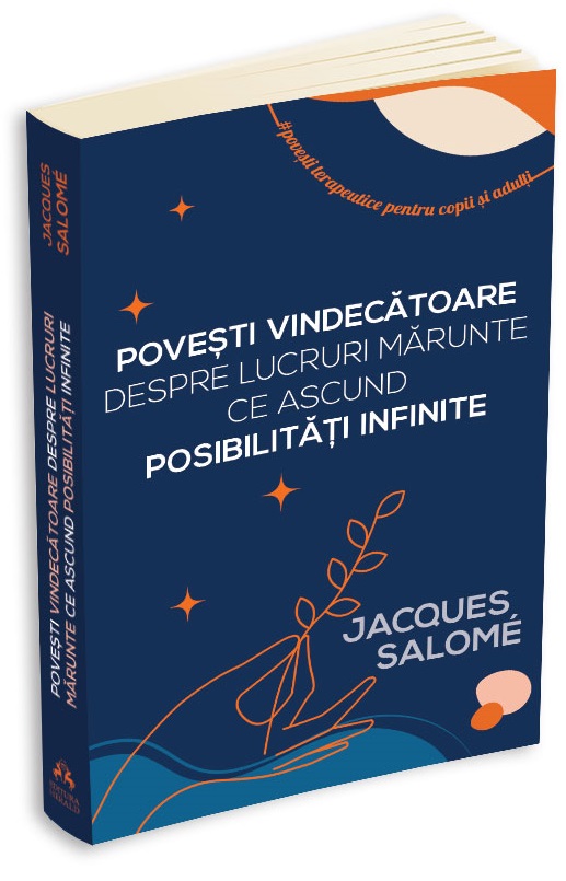 Povesti vindecatoare despre lucruri marunte ce ascund posibilitati infinite | Jacques Salome