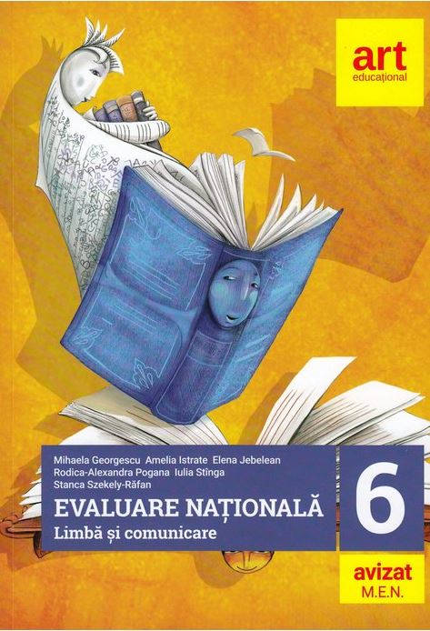 Evaluarea nationala la finalul clasei a VI-a. Competenta mea de lectura | Mihaela Georgescu, Amelia Istrate, Elena Jebelean, Rodica Alexandra Pogana, Iuliana Stinga, Stanca Szekely-Rafan