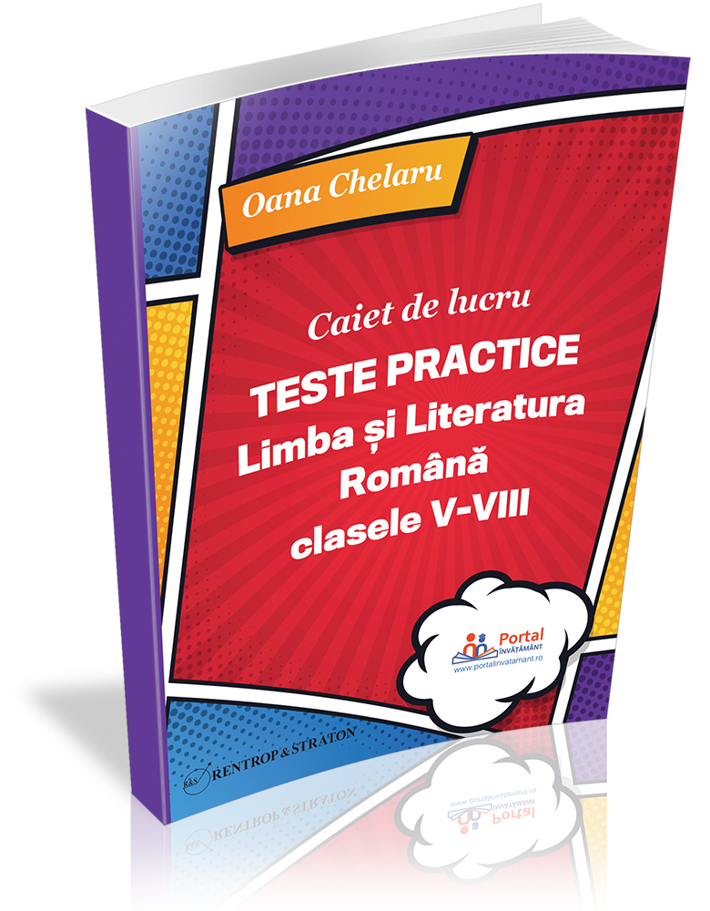 Teste Practice: Limba si literatura romana clasele V-VIII - Caiet de lucru | Oana Chelaru