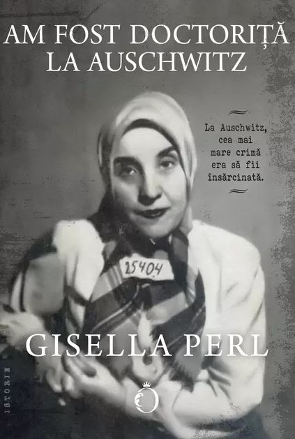 Am fost Doctorita la Auschwitz | Gisella Perl